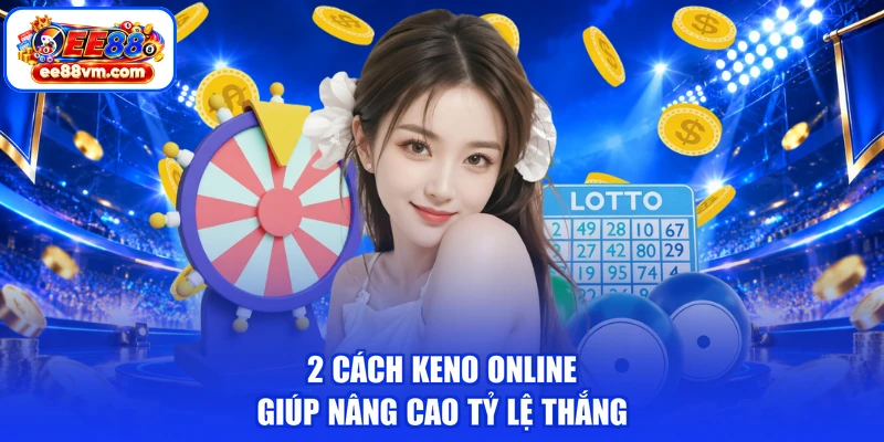 2 cách keno online giúp nâng cao tỷ lệ thắng