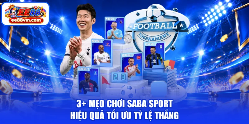 3+ Mẹo Chơi SABA Sport Hiệu Quả Tối Ưu Tỷ Lệ Thắng