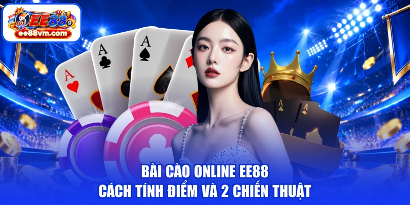 Bài Cào Online EE88 - Cách Tính Điểm Và 2 Chiến Thuật