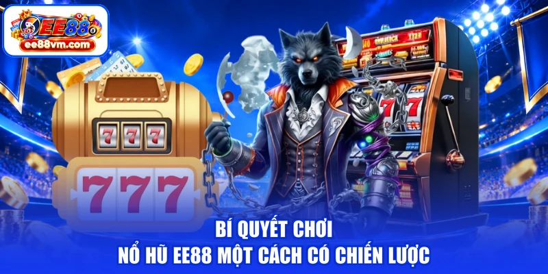 Bí quyết chơi nổ hũ EE88 một cách có chiến lược