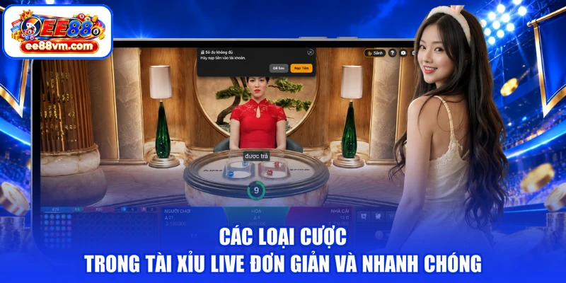 Các loại cược trong tài xỉu live đơn giản và nhanh chóng