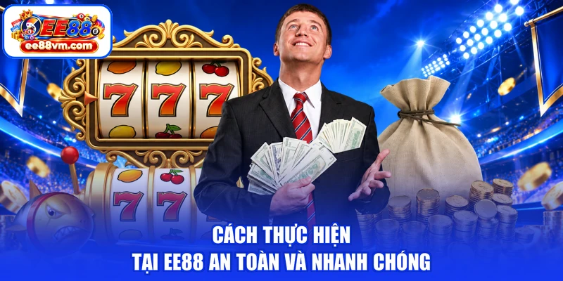 Cách thực hiện tại EE88 an toàn và nhanh chóng