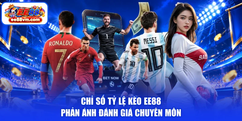 Chỉ số tỷ lệ kèo EE88 phản ánh đánh giá chuyên môn
