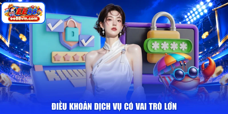 Điều khoản dịch vụ có vai trò lớn