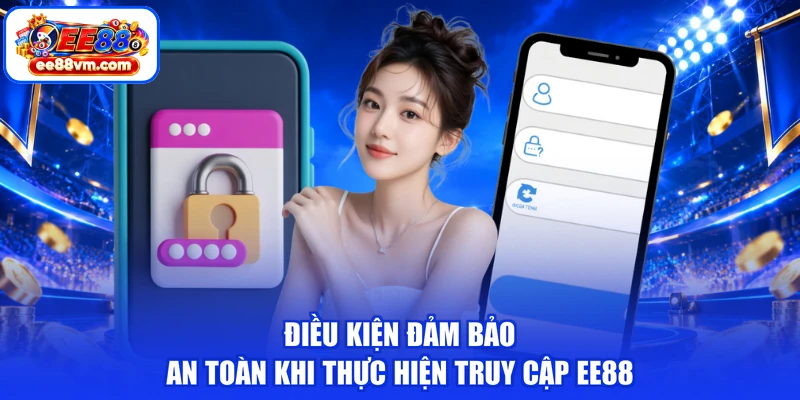 Điều kiện đảm bảo an toàn khi thực hiện truy cập EE88