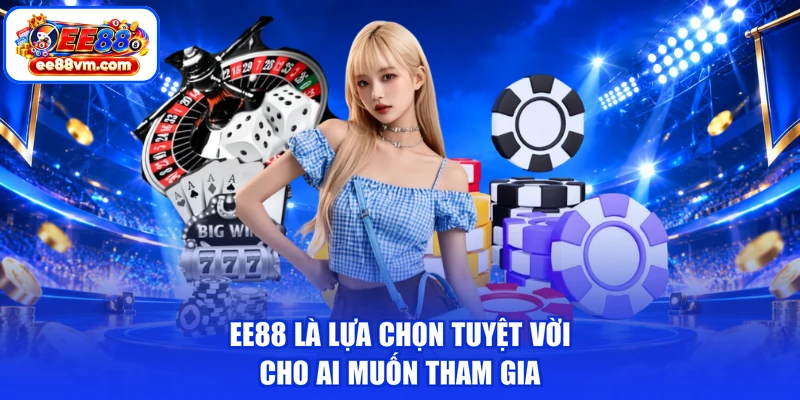 EE88 là lựa chọn tuyệt vời cho ai muốn tham gia