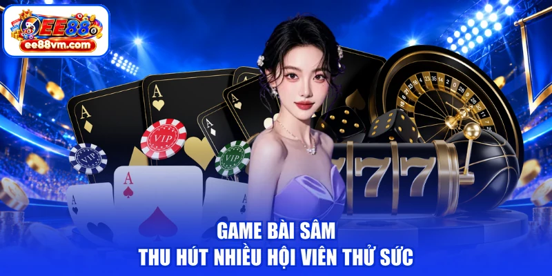 Game bài Sâm thu hút nhiều hội viên thử sức