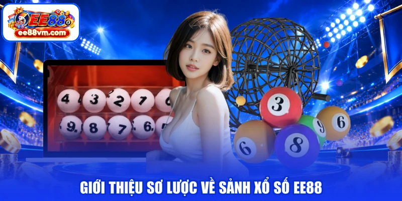 Giới thiệu sơ lược về sảnh xổ số EE88