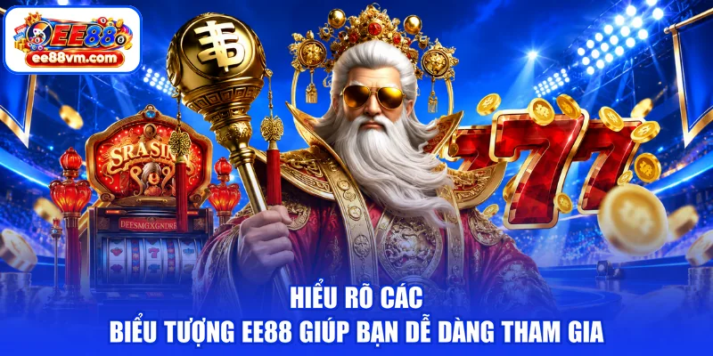 Hiểu rõ các biểu tượng EE88 giúp bạn dễ dàng tham gia