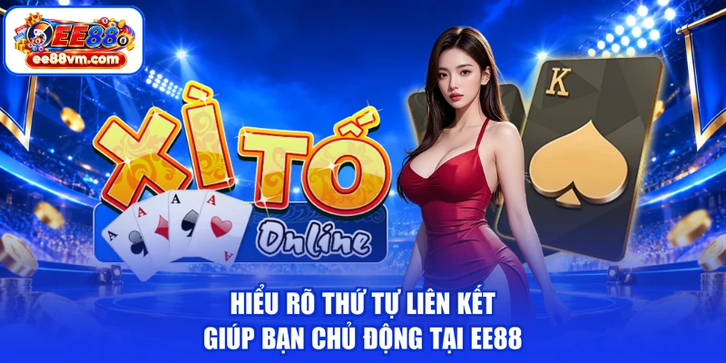 Hiểu rõ thứ tự liên kết giúp bạn chủ động tại EE88
