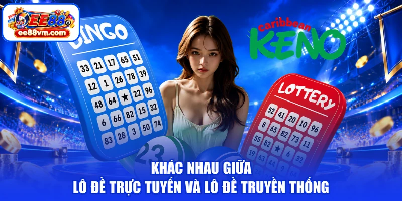 Khác nhau giữa lô đề trực tuyến và lô đề truyền thống