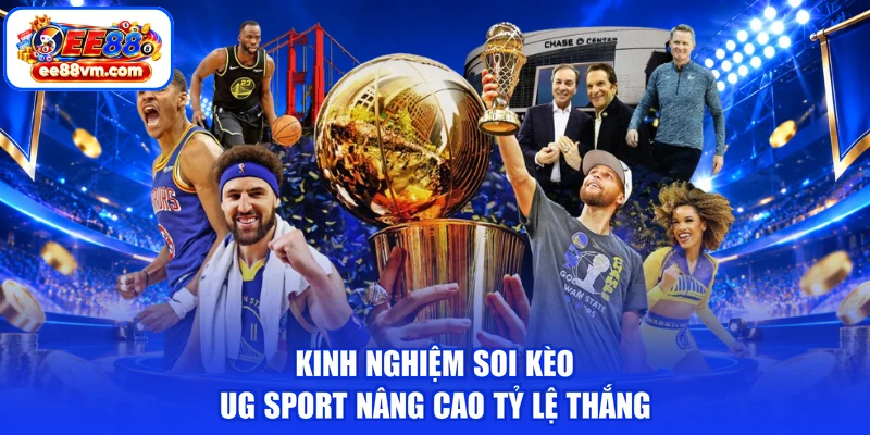 Kinh nghiệm soi kèo UG Sport nâng cao tỷ lệ thắng