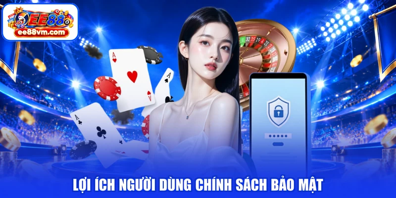 Lợi ích người dùng chính sách bảo mật