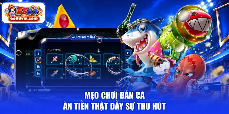 Mẹo chơi bắn cá ăn tiền thật đầy sự thu hút
