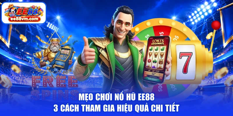 Mẹo Chơi Nổ Hũ EE88 - 3 Cách Tham Gia Hiệu Quả Chi Tiết
