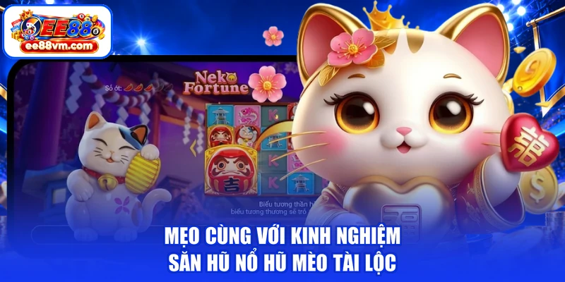 Mẹo cùng với kinh nghiệm săn hũ nổ hũ mèo tài lộc