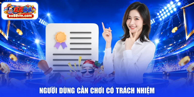 Người dùng cần chơi có trách nhiệm