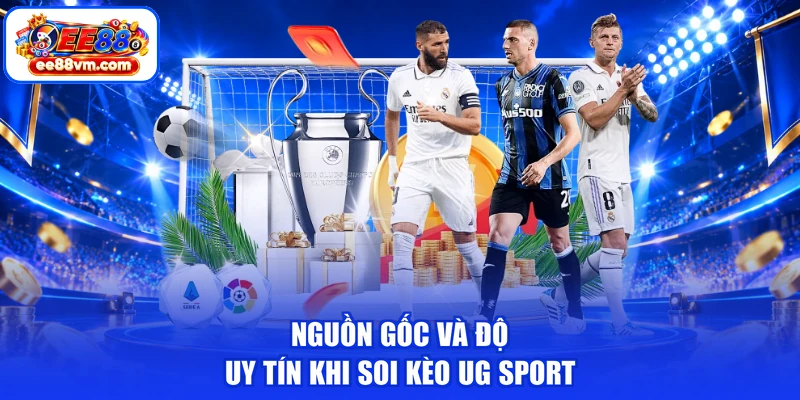 Nguồn gốc và độ uy tín khi soi kèo UG sport