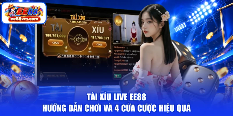 Tài Xỉu Live EE88 | Hướng Dẫn Chơi Và 4 Cửa Cược Hiệu Quả