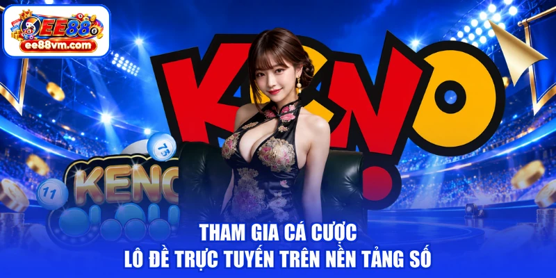 Tham gia cá cược lô đề trực tuyến trên nền tảng số