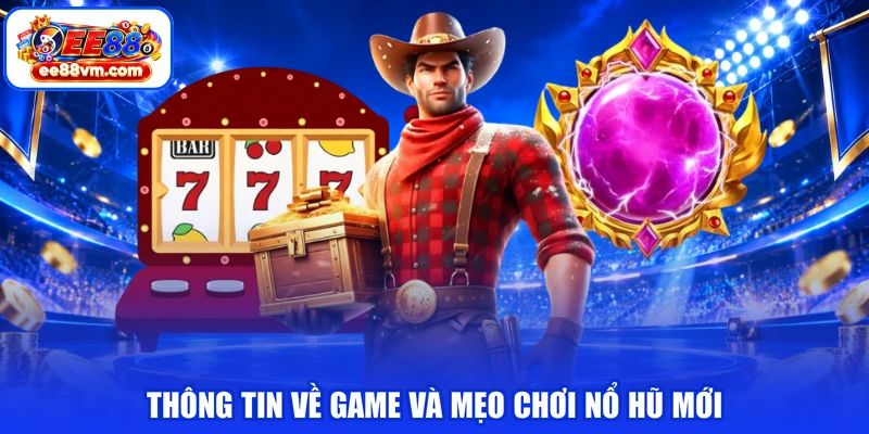 Thông tin về game và mẹo chơi nổ hũ mới
