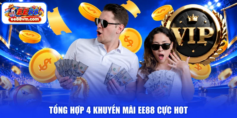 Tổng hợp 4 khuyến mãi EE88 cực hot