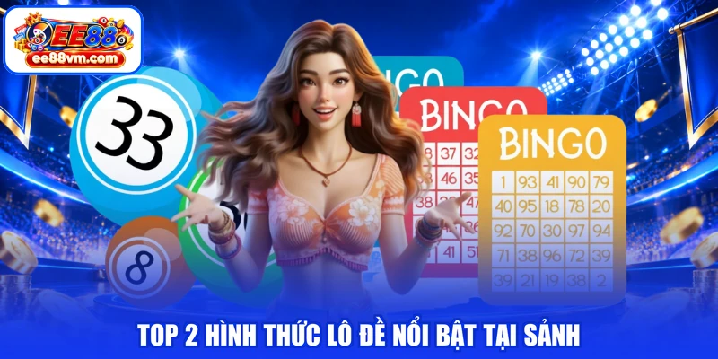 Top 2 hình thức lô đề nổi bật tại sảnh