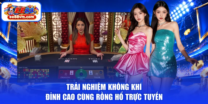 Trải nghiệm không khí đỉnh cao cùng rồng hổ trực tuyến