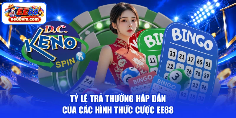 Tỷ lệ trả thưởng hấp dẫn của các hình thức cược EE88