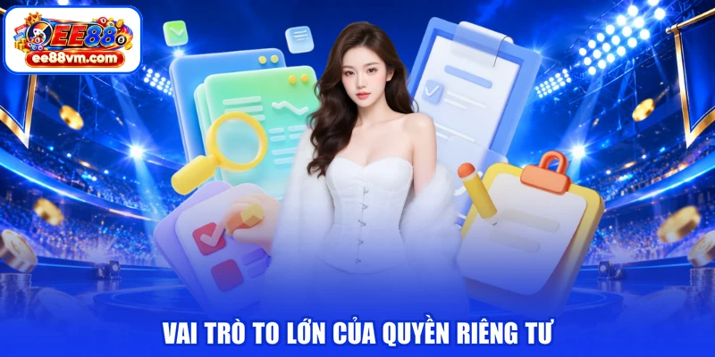Vai trò to lớn của quyền riêng tư